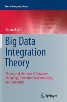 Paperback Big Data Integration Theory: Theory and Methods of Database Mappings, Programming Languages, and Semantics Book