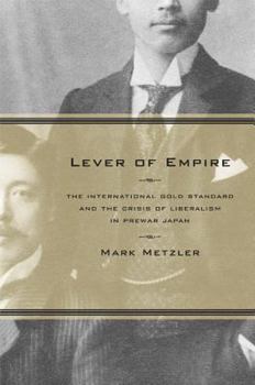 Hardcover Lever of Empire: The International Gold Standard and the Crisis of Liberalism in Prewar Japan Volume 17 Book