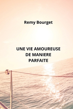 Paperback Une Vie Amoureuse de Maniere Parfaite [French] Book