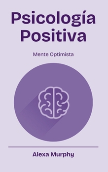 Psicología Positiva (Psychology) (Spanish Edition)