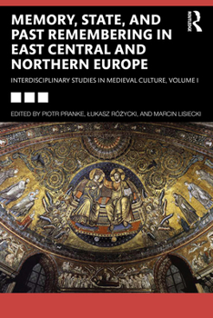 Paperback Memory, State, and Past Remembering in East Central and Northern Europe: Interdisciplinary Studies in Medieval Culture, Volume I Book