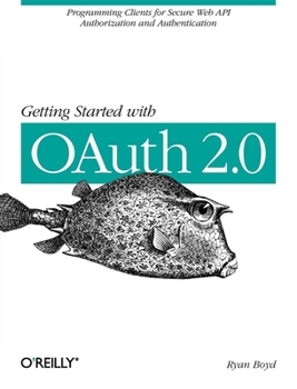 Paperback Getting Started with Oauth 2.0: Programming Clients for Secure Web API Authorization and Authentication Book