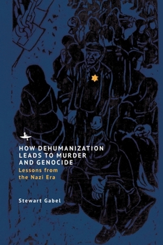 Hardcover How Dehumanization Leads to Murder and Genocide: Lessons from the Nazi Era Book