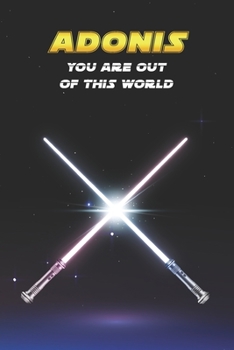 Adonis You Are Out Of This World: Unique Personalised Full Lined Sci-Fi Journal Diary Notebook Gift For A Boy Called Adonis - 100 Pages - Perfect for ... Journal For Home, School College Or Work.