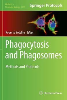 Phagocytosis and Phagosomes: Methods and Protocols - Book #1519 of the Methods in Molecular Biology