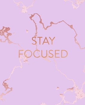 Stay Focused: Inspirational Quote Notebook, Beautiful Pink Marble and Rose Gold 7.5 x 9.25, 120 College Ruled Pages