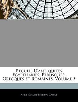 Paperback Recueil D'antiquités Égyptiennes, Étrusques, Grecques Et Romaines, Volume 5 [French] Book