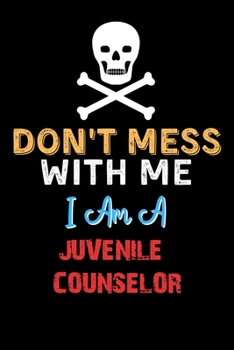 Paperback Don't Mess With Me I Am A JUVENILE COUNSELOR - Funny JUVENILE COUNSELOR Notebook And Journal Gift Ideas: Lined Notebook / Journal Gift, 120 Pages, 6x9 Book