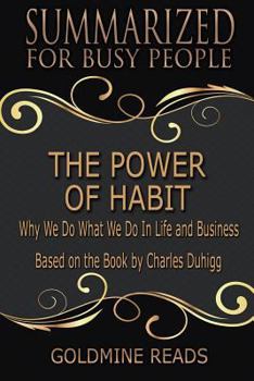 Paperback The Power of Habit - Summarized for Busy People: Why We Do What We Do in Life and Business: Based on the Book by Charles Duhigg Book