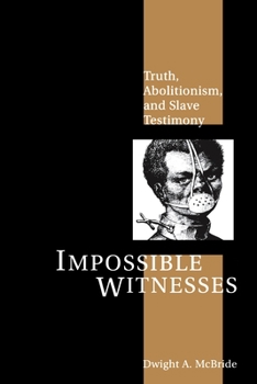 Paperback Impossible Witnesses: Truth, Abolitionism, and Slave Testimony Book