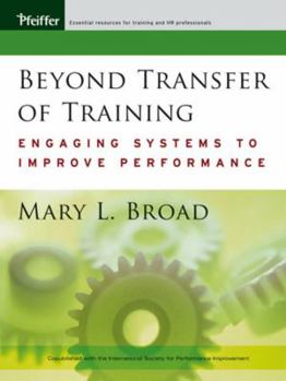 Hardcover Beyond Transfer of Training: Engaging Systems to Improve Performance Book