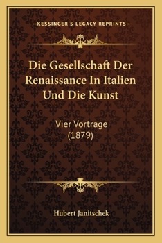 Paperback Die Gesellschaft Der Renaissance In Italien Und Die Kunst: Vier Vortrage (1879) [German] Book