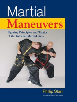 Paperback Martial Maneuvers: Fighting Principles and Tactics of the Internal Martial Arts Book