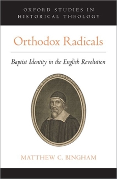 Hardcover Orthodox Radicals: Baptist Identity in the English Revolution Book