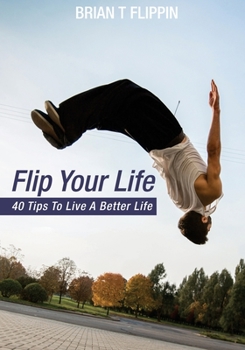 Paperback Flip Your Life: 40 Tips To Live A Better Life Book
