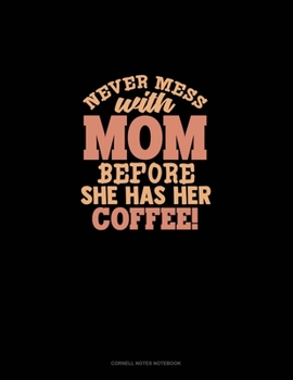 Paperback Never Mess With Mom Before She Has Her Coffee: Cornell Notes Notebook Book