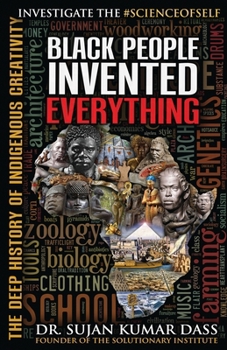 Paperback Black People Invented Everything: The Deep History of Indigenous Creativity Book