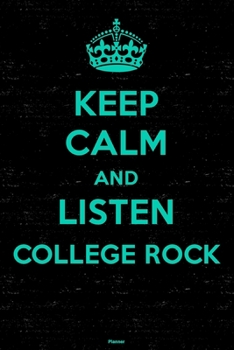 Keep Calm and Listen College Rock Planner: College Rock Music Calendar 2020 - 6 x 9 inch 120 pages gift