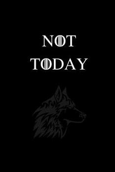 Paperback Not Today: No.3 Game of Thrones Quote By Arya Stark - Black Color 6x9" 100 Pages Blank Lined Notebook, Gifts For Men & Women Book