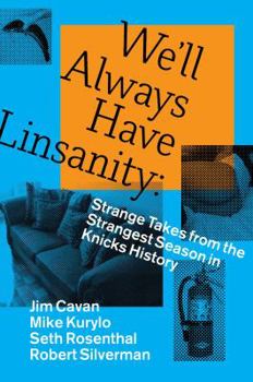 Paperback We'll Always Have Linsanity: Strange Takes on the Strangest Season in Knicks History Book