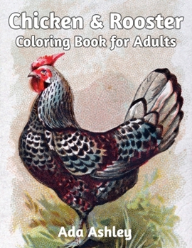 Chicken & Rooster Coloring Book for Adults: Relaxation with Grayscale Chicken Coloring Pages of Cute Hand-Drawn Illustrations (for Adults, Teens and Older Kids)