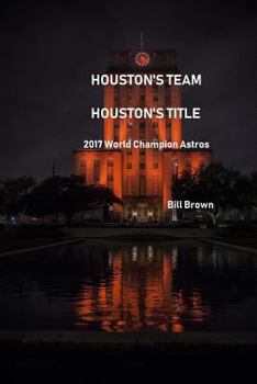 Paperback Houston's Team Houston's Title: 2017 World Champion Astros Book