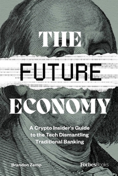 Hardcover The Future Economy: A Crypto Insider's Guide to the Tech Dismantling Traditional Banking Book
