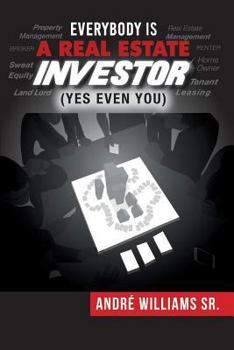 Paperback Everybody Is A Real Estate Investor (Yes Even You) By Andre' Williams Sr. Book