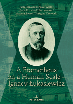 Hardcover A Prometheus on a Human Scale - Ignacy Lukasiewicz Book
