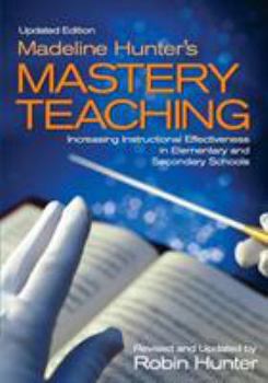 Paperback Madeline Hunter&#8242;s Mastery Teaching: Increasing Instructional Effectiveness in Elementary and Secondary Schools Book