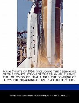 Paperback Main Events of 1986: Including the Beginning of the Construction of the Channel Tunnel, the Explosion of Challenger, the Bombing of Libya, Book