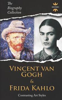 Paperback Vincent Van Gogh & Frida Kahlo: Contrasting Art Styles. The Biography Collection Book