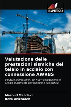 Valutazione delle prestazioni sismiche del telaio in acciaio con connessione AWRBS: Valutare le prestazioni dei nuovi collegamenti in acciaio al momento dell'esplosione nell'edificio