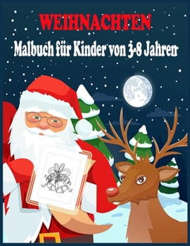 Weihnachten Malbuch für Kinder von 3-8 Jahren: Ein lustiges und kreatives Weihnachts-Malbuch für Kinder, Weihnachts-Aktivitätsbuch für Kinder, beste Geschenkidee für Weihnachten (German Edition)