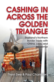 Paperback Cashing in Across the Golden Triangle: Thailand's Northern Border Trade with China, Laos, and Myanmar Book