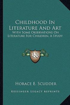 Childhood in Literature and Art: With Some Observations on Literature for Children: A Study
