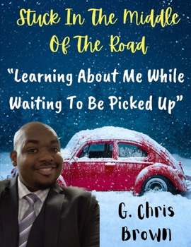 Paperback Stuck In The Middle Of The Road: Learning About Me While Waiting To Be Picked Up Book