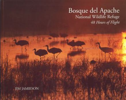 Paperback Bosque del Apache National Wildlife Refuge: 48 Hours of Flight Book