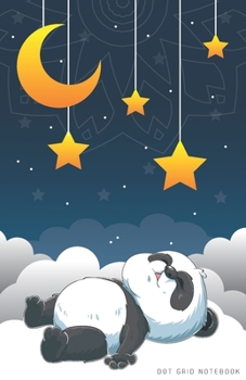 DOT GRID NOTEBOOK: Sleeping Panda Bear Dotted Journal and Planner, Cute Dot Notebook and Organizer for Unique and Creative Calendars, To-Do Lists, Drawings, Habit, Tasks or Expenses Tracking