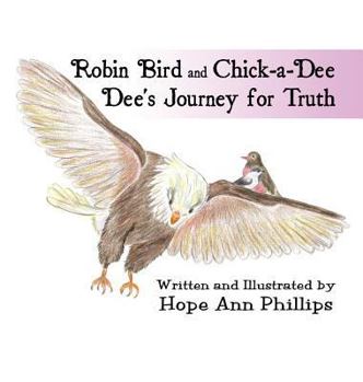 Hardcover Robin Bird and Chick-a-dee Dee s Journey for Truth Book