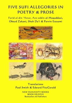 Paperback Five Sufi Allegories in Poetry & Prose: Farid al-din ?Attar, Azz-eddin al-Muqaddasi, Obeyd Zakani, Shah Da?i & Parvin Etesami Book