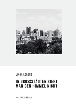 Paperback In Großstädten sieht man den Himmel nicht: Lyrik und Prosa [German] Book