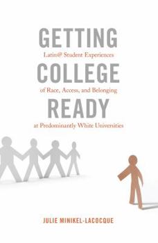 Hardcover Getting College Ready: Latin@ Student Experiences of Race, Access, and Belonging at Predominantly White Universities Book