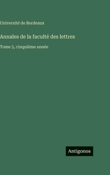 Annales de la faculté des lettres: Tome 5, cinquième année