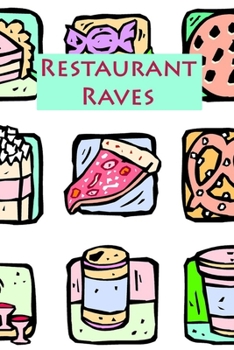Restaurant Raves: Organized Review Notebook for Amateurs and Professionals - 120 pages, 6x9