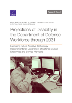 Paperback Projections of Disability in the Department of Defense Workforce Through 2031: Estimating Future Assistive Technology Requirements for Department of D Book