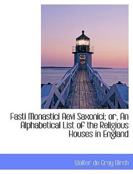 Paperback Fasti Monastici Aevi Saxonici; Or, an Alphabetical List of the Religious Houses in England [Large Print] Book