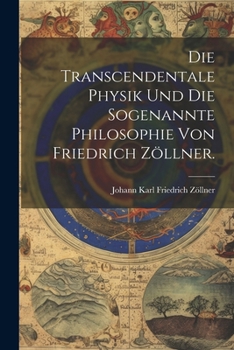 Paperback Die Transcendentale Physik und die sogenannte Philosophie von Friedrich Zöllner. [German] Book