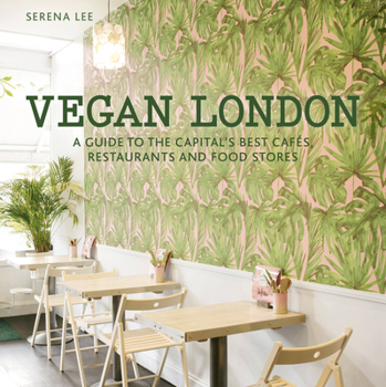 Paperback Vegan London: A Guide to the Capital's Best Cafes, Restaurants and Food Stores Book