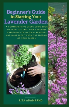 Paperback Comprehensive guide on Lavender farming: A comprehensive user's guide book on how to start your lavender Gardening for natural remedies and make profi Book